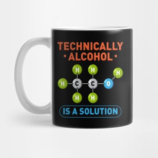 Technically Alcohol is a Solution Funny Sayings Mug